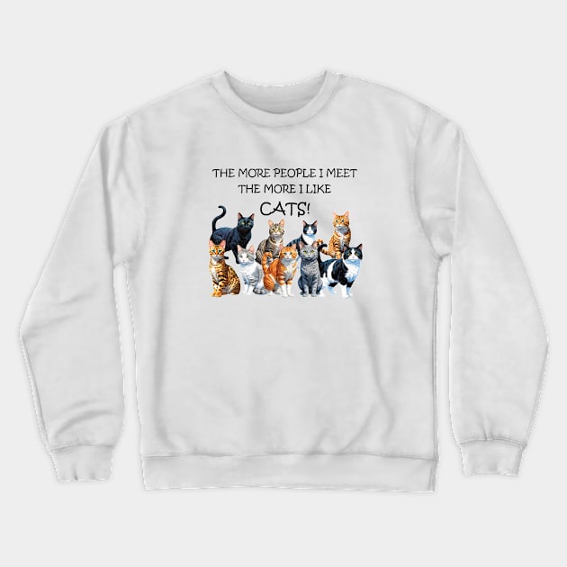 The more people I meet the more I like cats - funny watercolour cat design Crewneck Sweatshirt by DawnDesignsWordArt